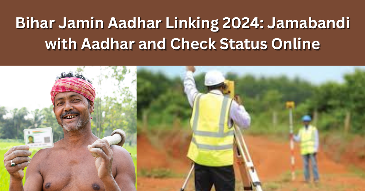 Bihar Jamin Aadhar Linking 2024: Jamabandi with Aadhar and Check Status Online